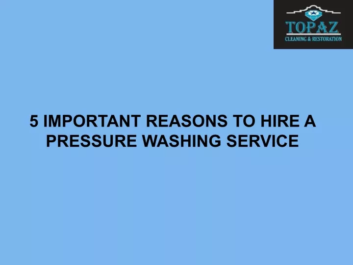 5 important reasons to hire a pressure washing