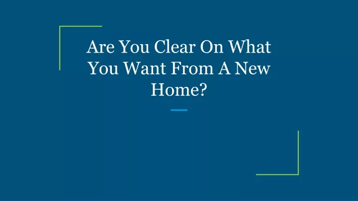 are you clear on what you want from a new home