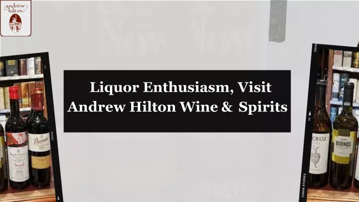 liquor enthusiasm visit andrew hilton wine spirits