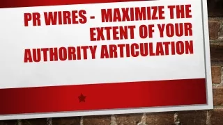 pr wires maximize the extent of your authority articulation