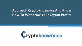approach cryptoknowmics and know how to withdraw