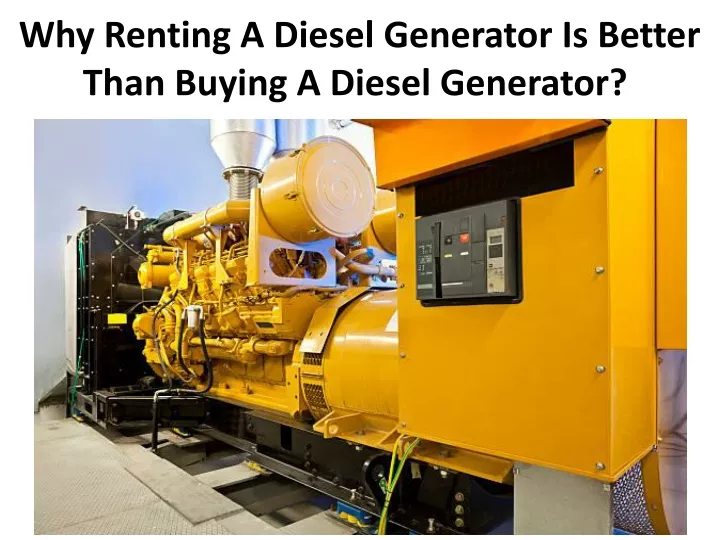 why renting a diesel generator is better than buying a diesel generator