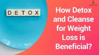 How Detox and Cleanse for Weight Loss is Beneficial