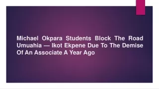 Michael Okpara Students Block The Road Umuahia — Ikot Ekpene Due To The Demise Of An Associate A Year Ago