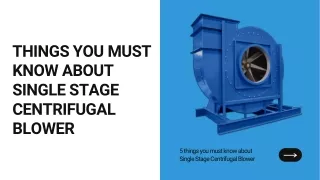 5 things you must know about Single Stage Centrifugal Blower
