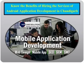 know the benefits of hiring the services of android application development in chandigarh