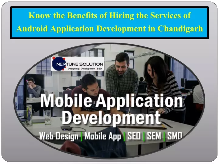 know the benefits of hiring the services of android application development in chandigarh