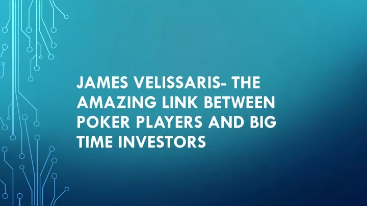 james velissaris the amazing link between poker players and big time investors