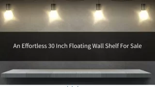 An Effortless 30 Inch Floating Wall Shelf For Sale