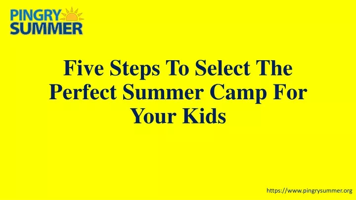 five steps to select the perfect summer camp for your kids