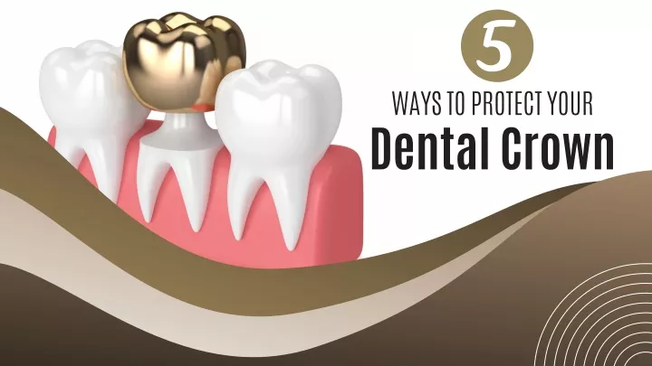 ways to protect your dental crown
