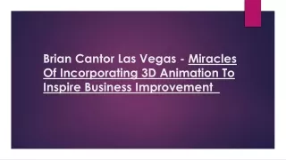 brian cantor las vegas miracles of incorporating 3d animation to inspire business improvement