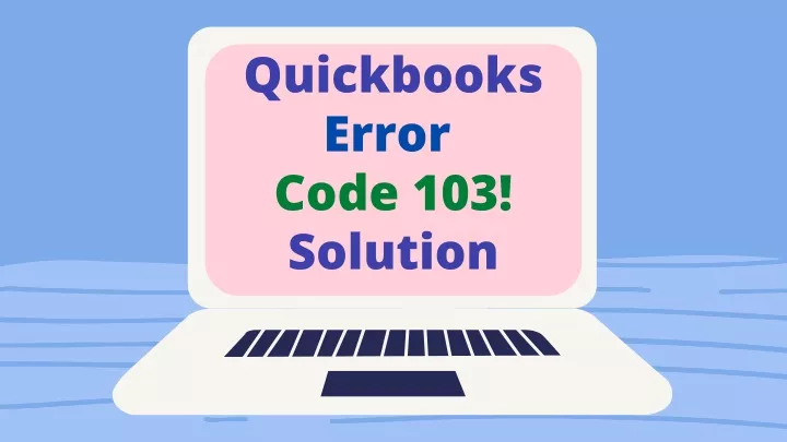 quickbooks error code 103 solution