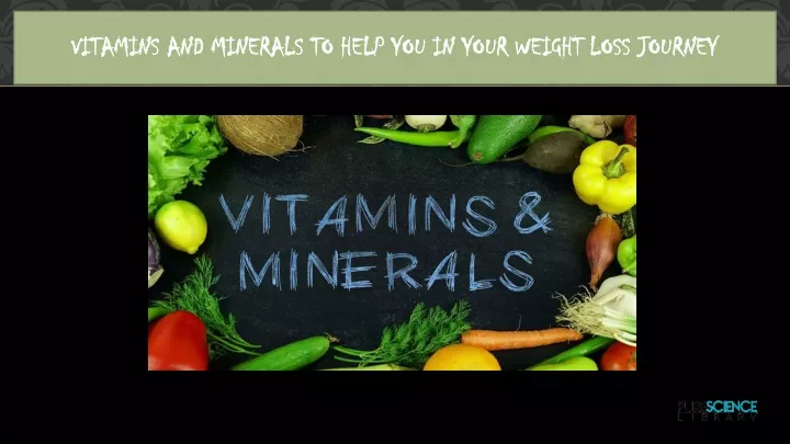 vitamins and minerals to help you in your weight loss journey