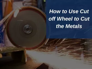 how to use cut off wheel to cut the metals