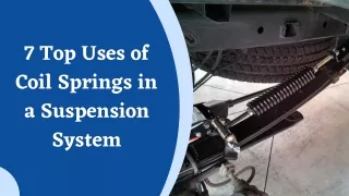7 Top Uses of Coil Springs in a Suspension System