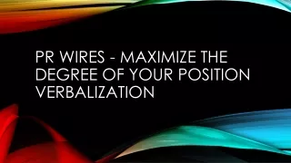 pr wires maximize the degree of your position verbalization
