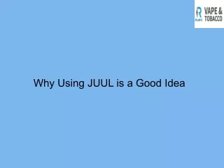Why Using JUUL is a Good Idea