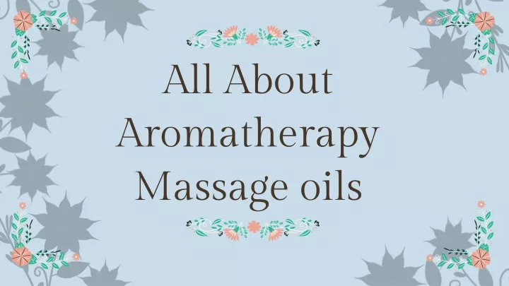 all about aromatherapy massage oils