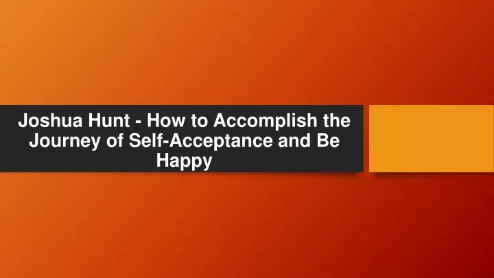 joshua hunt how to accomplish the journey of self acceptance and be happy