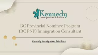 BC Provincial Nominee Program (BC PNP) Immigration Consultant – Kennedy Immigration