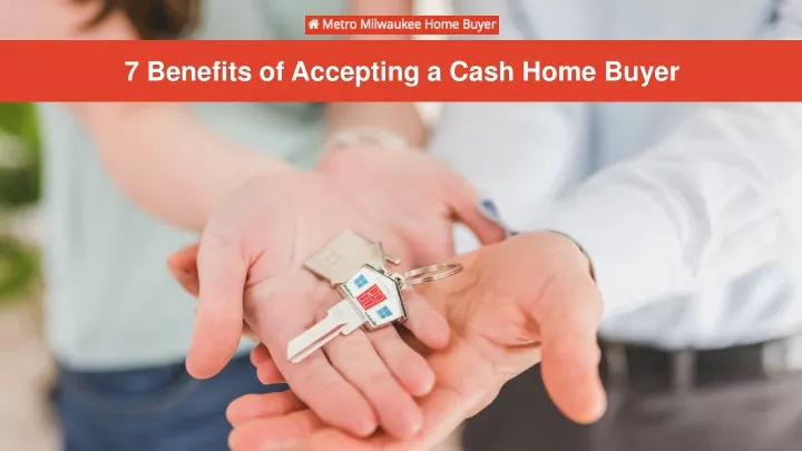7 benefits of accepting a cash home buyer