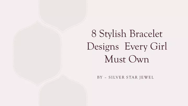 8 stylish bracelet designs every girl must own