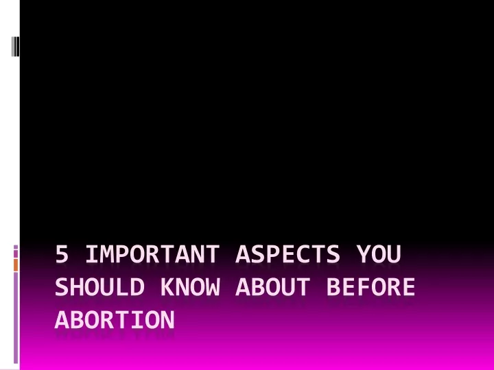 5 important aspects you should know about before abortion