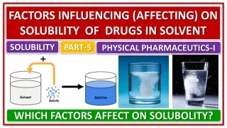 SOLUBILITY, PART-5, FACTORS INFLUENCING (AFFECTING) ON SOLUBILITY OF DRUGS