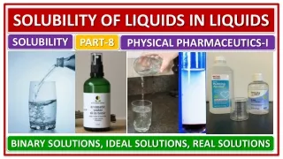 SOLUBILITY,PART-8,SOLUBILITY OF LIQUIDS IN LIQUIDS, BINARY,IDEAL,REAL SOLUTIONS