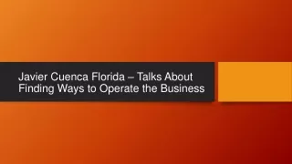 Javier Cuenca Florida – Talks About Finding Ways to Operate the Business.