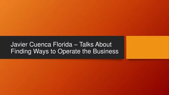 javier cuenca florida talks about finding ways to operate the business