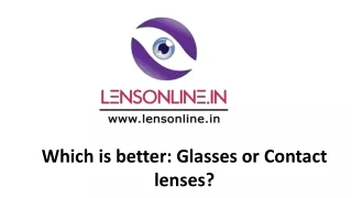 Which is better: Glasses or Contact lenses?