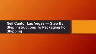 neil cantor las vegas step by step instructions to packaging for shipping