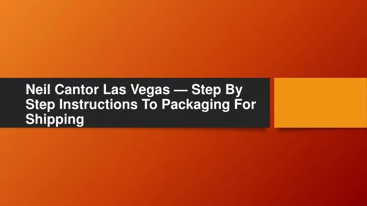neil cantor las vegas step by step instructions to packaging for shipping