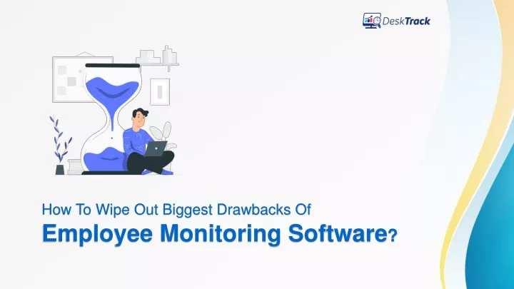 how to wipe out biggest drawbacks of employee monitoring software
