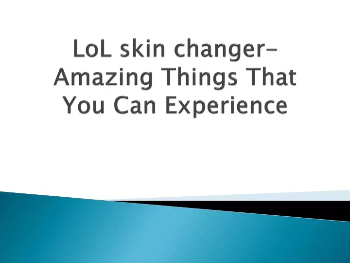 lol skin changer amazing things that you can experience