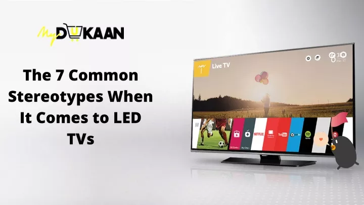 the 7 common stereotypes when it comes to led tvs