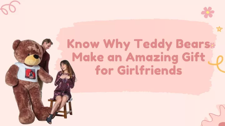 know why teddy bears make an amazing gift