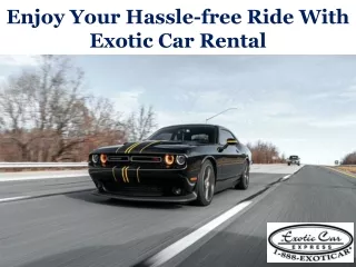 Enjoy Your Hassle-free Ride With Exotic Car Rental