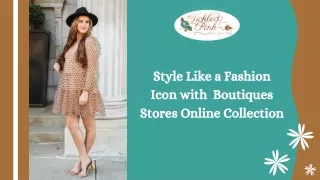 Style Like a Fashion Icon with Boutiques Stores Online Collection