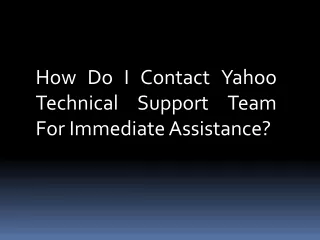 HOW DO I CONTACT YAHOO TECHNICAL SUPPORT TEAM FOR IMMEDIATE ASSISTANCE