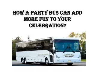 How a party bus can add more fun to your celebration