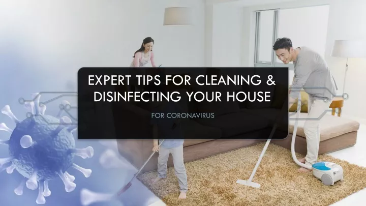 expert tips for cleaning disinfecting your house
