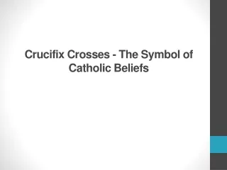 Crucifix Crosses - The Symbol of Catholic Beliefs
