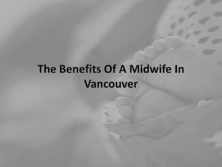 The Benefits Of A Midwife In Vancouver