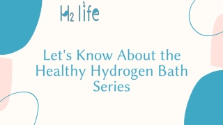 Let's Know About the Healthy Hydrogen Bath Series