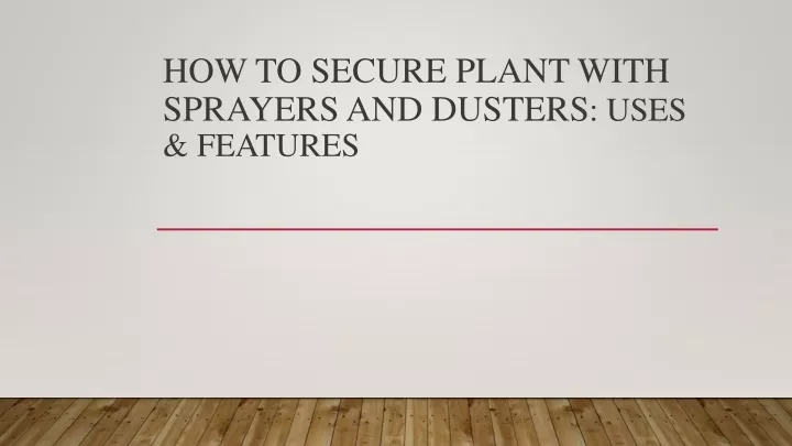 how to secure plant with sprayers and dusters uses features