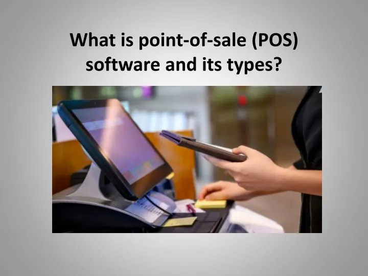what is point of sale pos software and its types
