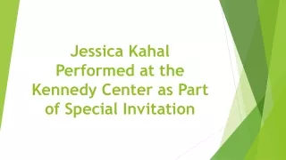 Jessica Kahal Performed at the Kennedy Center as Part of Special Invitation